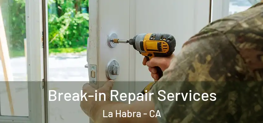  Break-in Repair Services La Habra - CA