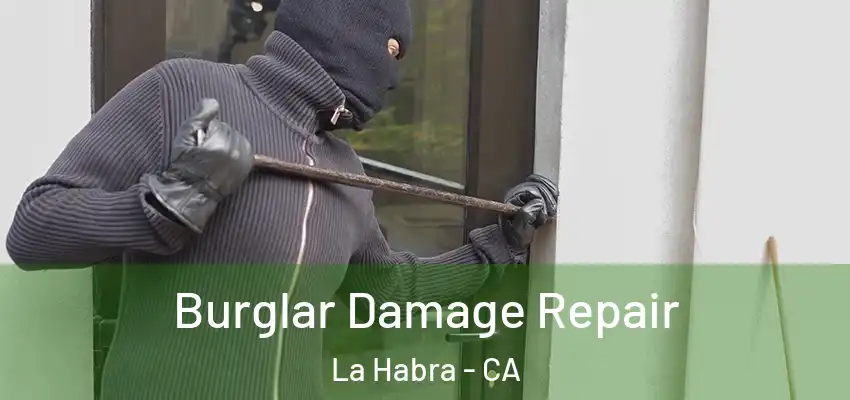  Burglar Damage Repair La Habra - CA
