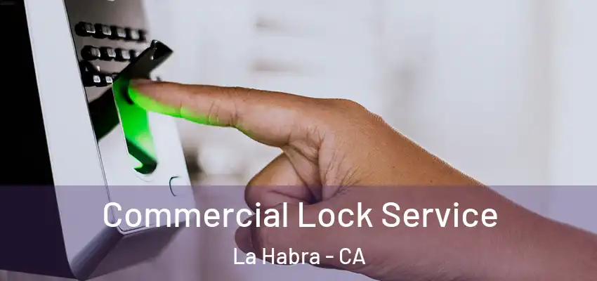  Commercial Lock Service La Habra - CA
