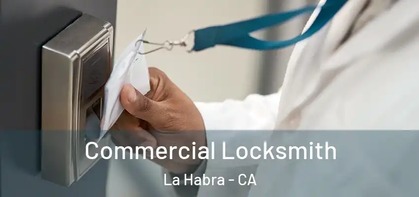  Commercial Locksmith La Habra - CA