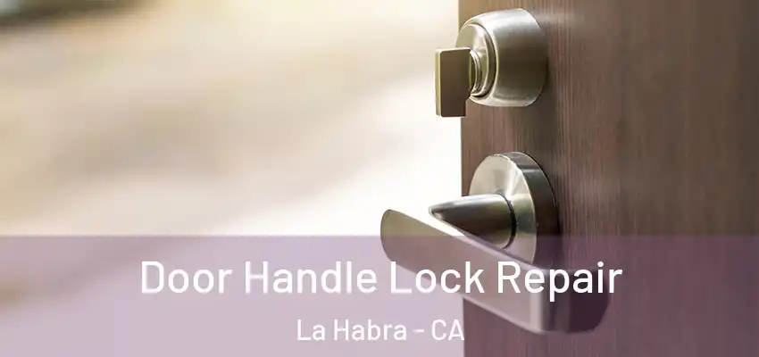  Door Handle Lock Repair La Habra - CA