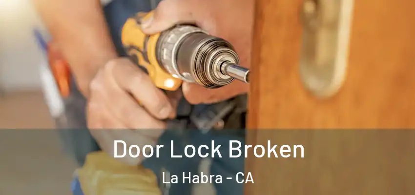  Door Lock Broken La Habra - CA