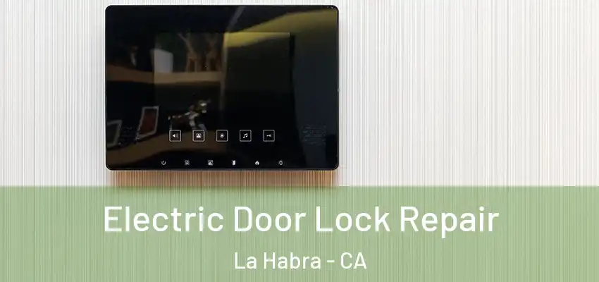  Electric Door Lock Repair La Habra - CA
