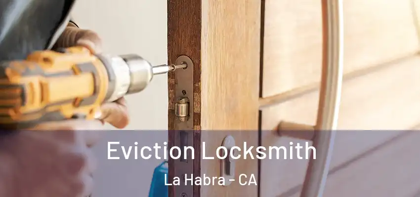  Eviction Locksmith La Habra - CA