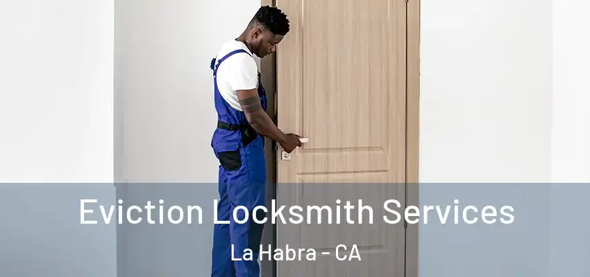  Eviction Locksmith Services La Habra - CA