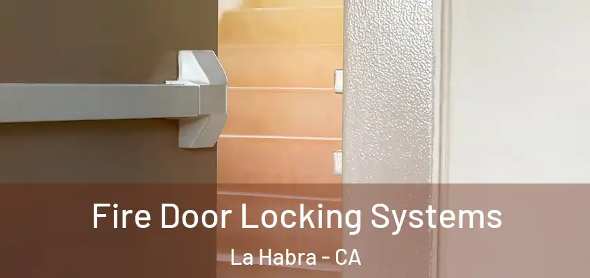  Fire Door Locking Systems La Habra - CA