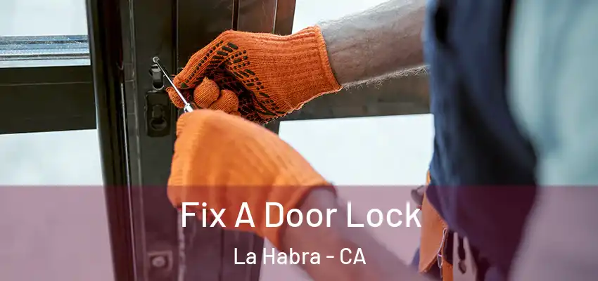  Fix A Door Lock La Habra - CA