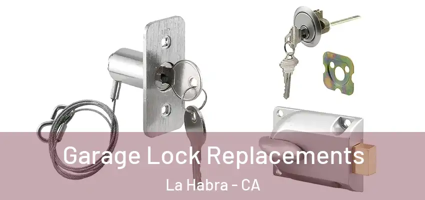  Garage Lock Replacements La Habra - CA
