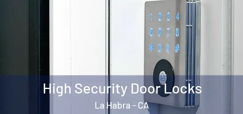 High Security Door Locks La Habra - CA
