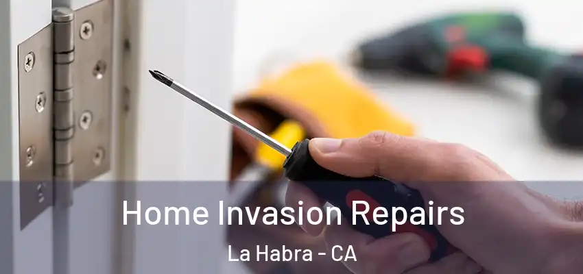 Home Invasion Repairs La Habra - CA