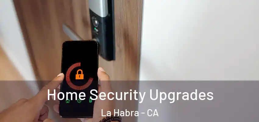  Home Security Upgrades La Habra - CA