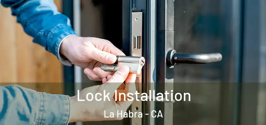  Lock Installation La Habra - CA