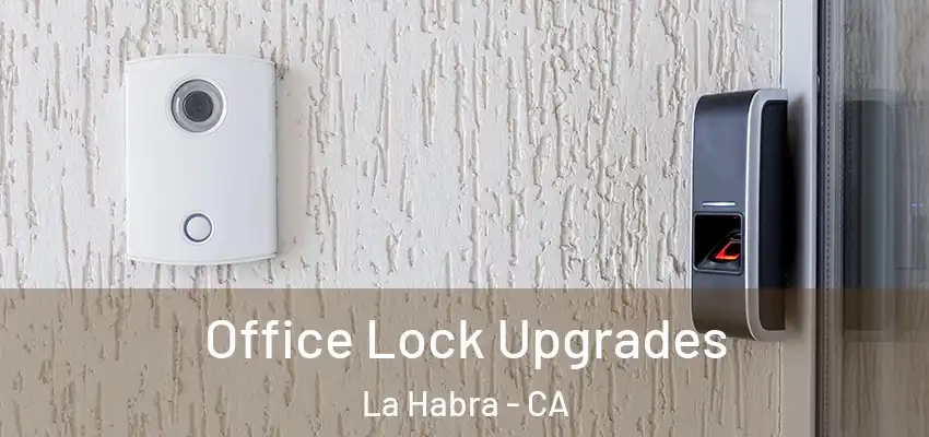 Office Lock Upgrades La Habra - CA