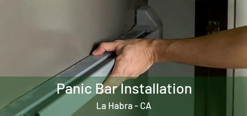 Panic Bar Installation La Habra - CA