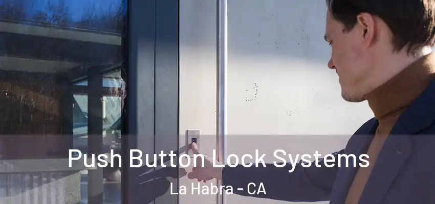 Push Button Lock Systems La Habra - CA