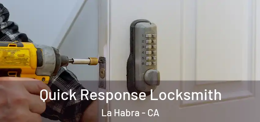 Quick Response Locksmith La Habra - CA