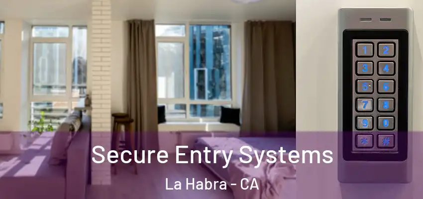 Secure Entry Systems La Habra - CA