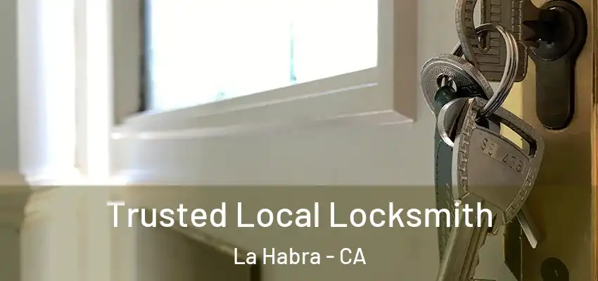  Trusted Local Locksmith La Habra - CA