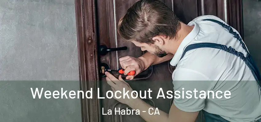  Weekend Lockout Assistance La Habra - CA